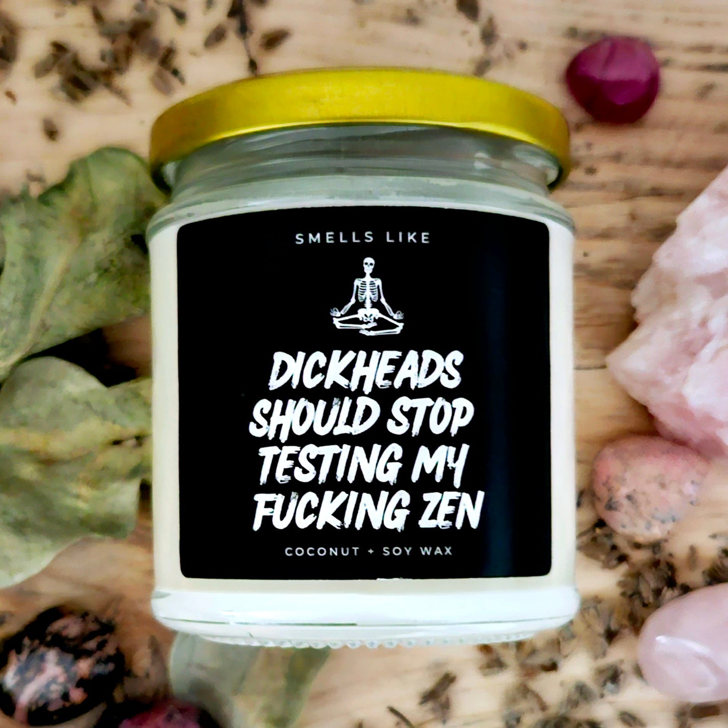 Dickheads Should Stop Testing My Fucking Zen Candle
