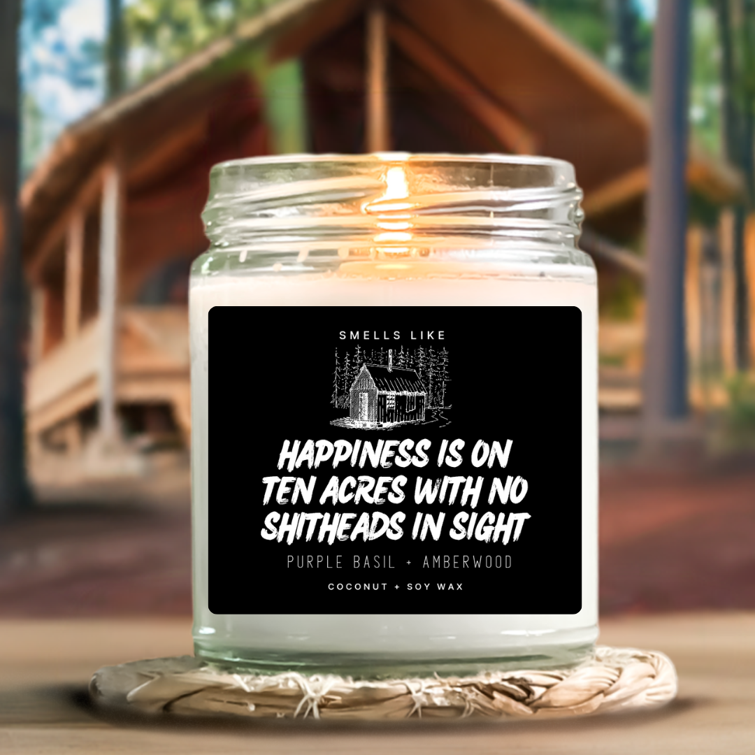 Happiness Is On Ten Acres With No Shitheads In Sight Candle