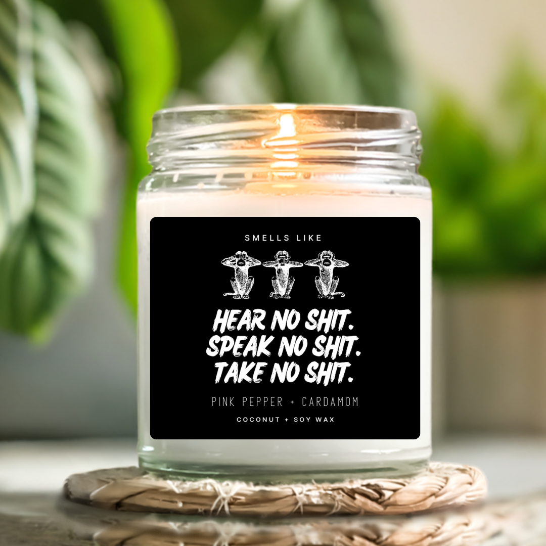 Hear No Shit. Speak No Shit. Take No Shit Candle