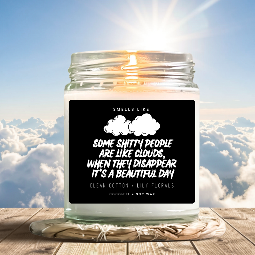 Some Shitty People Are Like Clouds, When They Disappear It's A Beautiful Day Candle