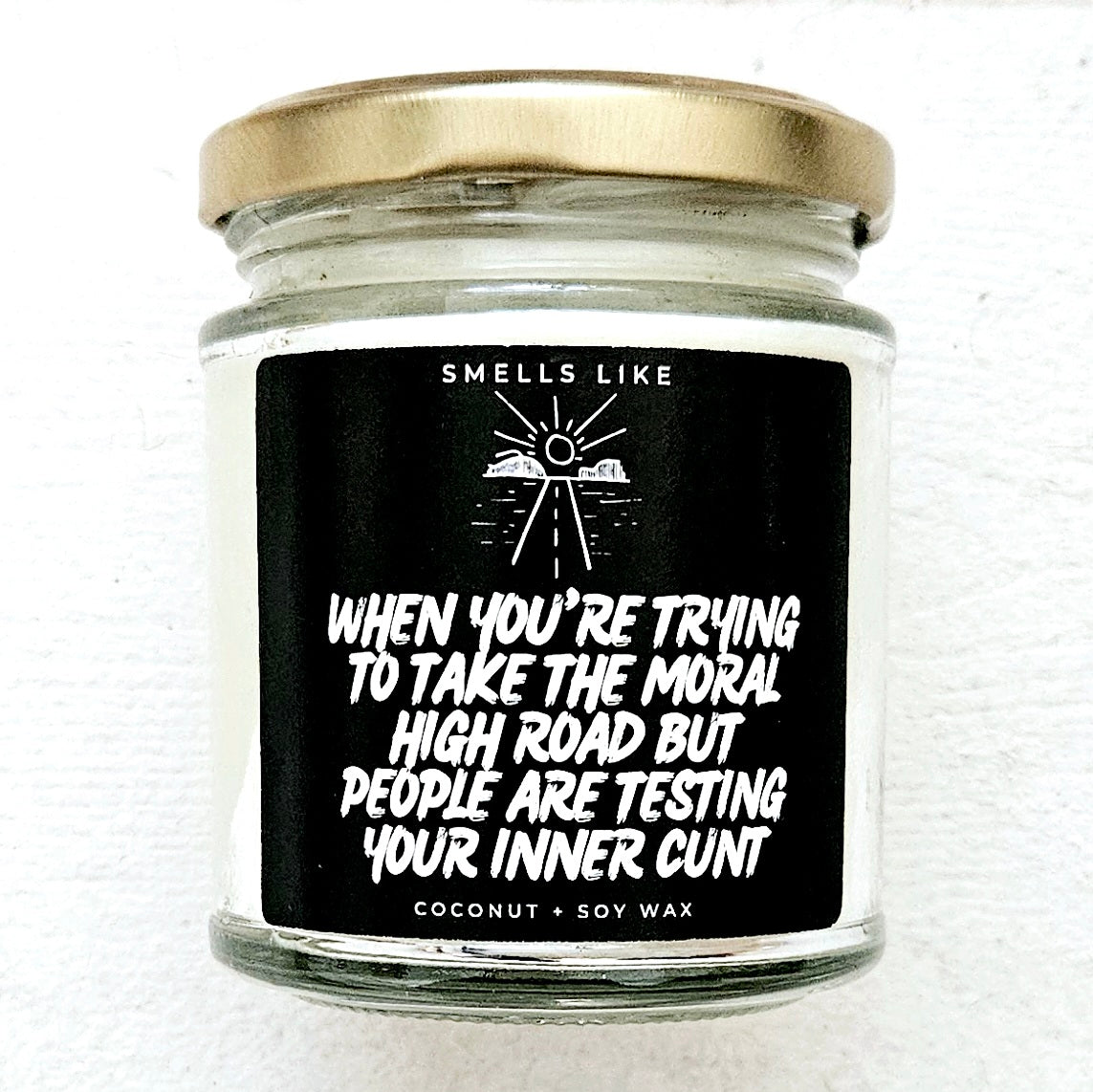 When You're Trying To Take The Moral High Road But People Are Testing Your Inner Cunt Candle
