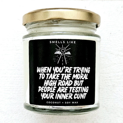 When You're Trying To Take The Moral High Road But People Are Testing Your Inner Cunt Candle