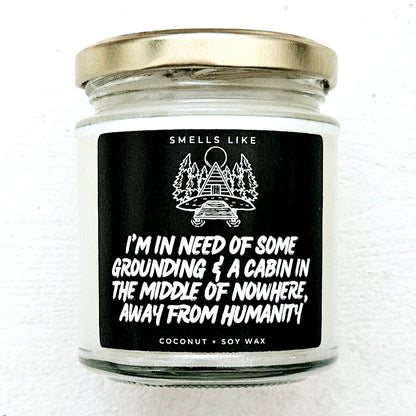 I'm In Need Of Some Grounding & A Cabin In The Middle Of Nowhere Away From Humanity Candle