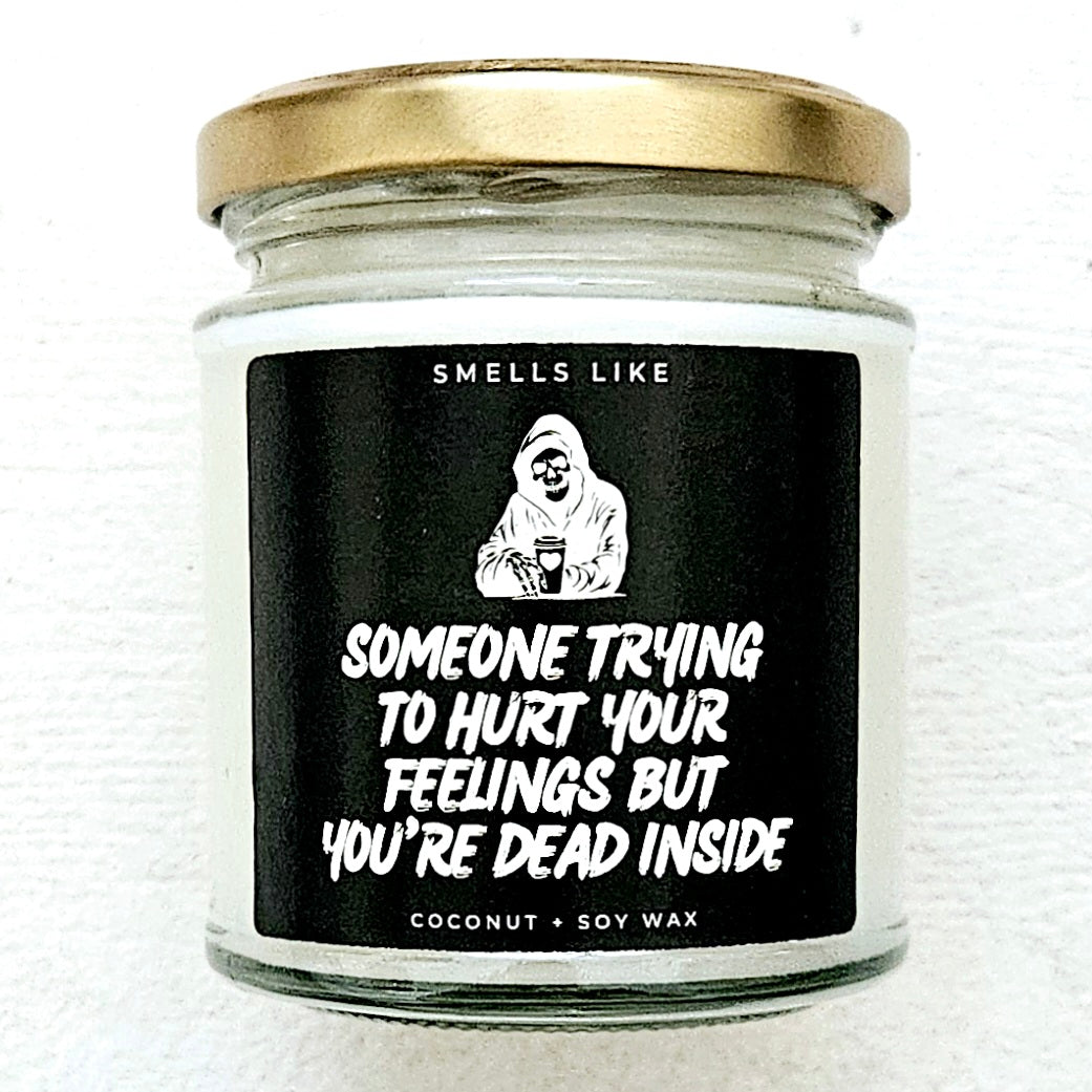 Someone Trying To Hurt Your Feelings But You're Dead Inside Candle