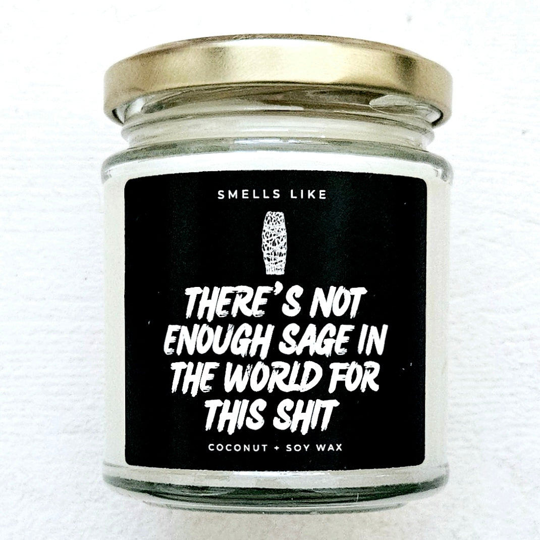 There's Not Enough Sage In The World For This Shit Candle