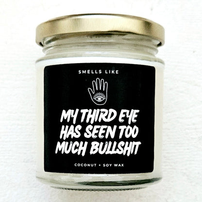 My Third Eye Has Seen Too Much Bullshit Candle