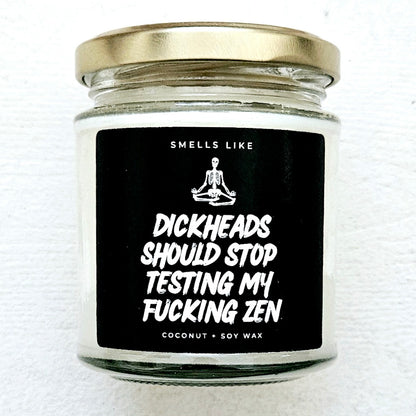 Dickheads Should Stop Testing My Fucking Zen Candle