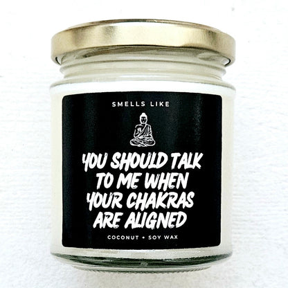 You Should Talk To Me When Your Chakras Are Aligned Candle
