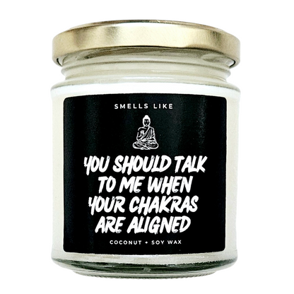 You Should Talk To Me When Your Chakras Are Aligned Candle