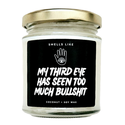 My Third Eye Has Seen Too Much Bullshit Candle