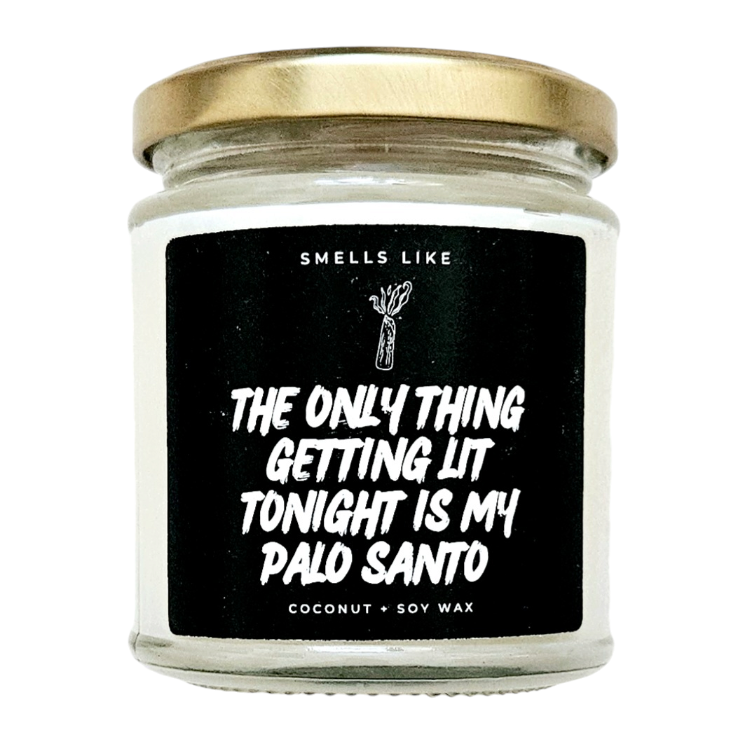 The Only Thing Getting Lit Tonight Is My Palo Santo Candle