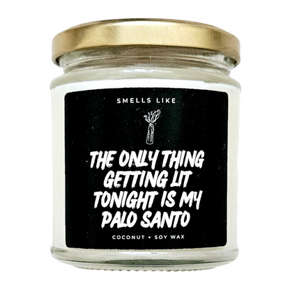 The Only Thing Getting Lit Tonight Is My Palo Santo Candle