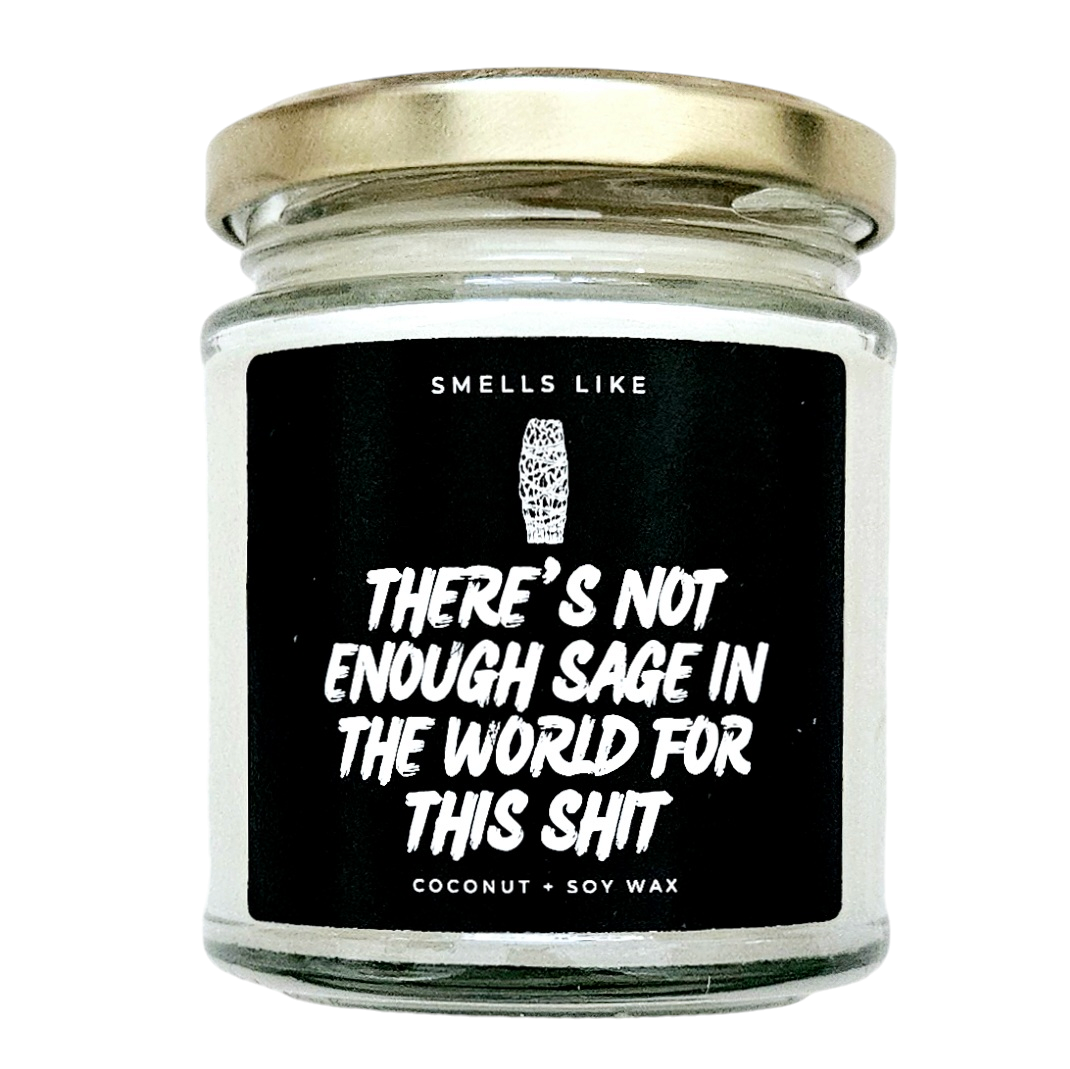 There's Not Enough Sage In The World For This Shit Candle