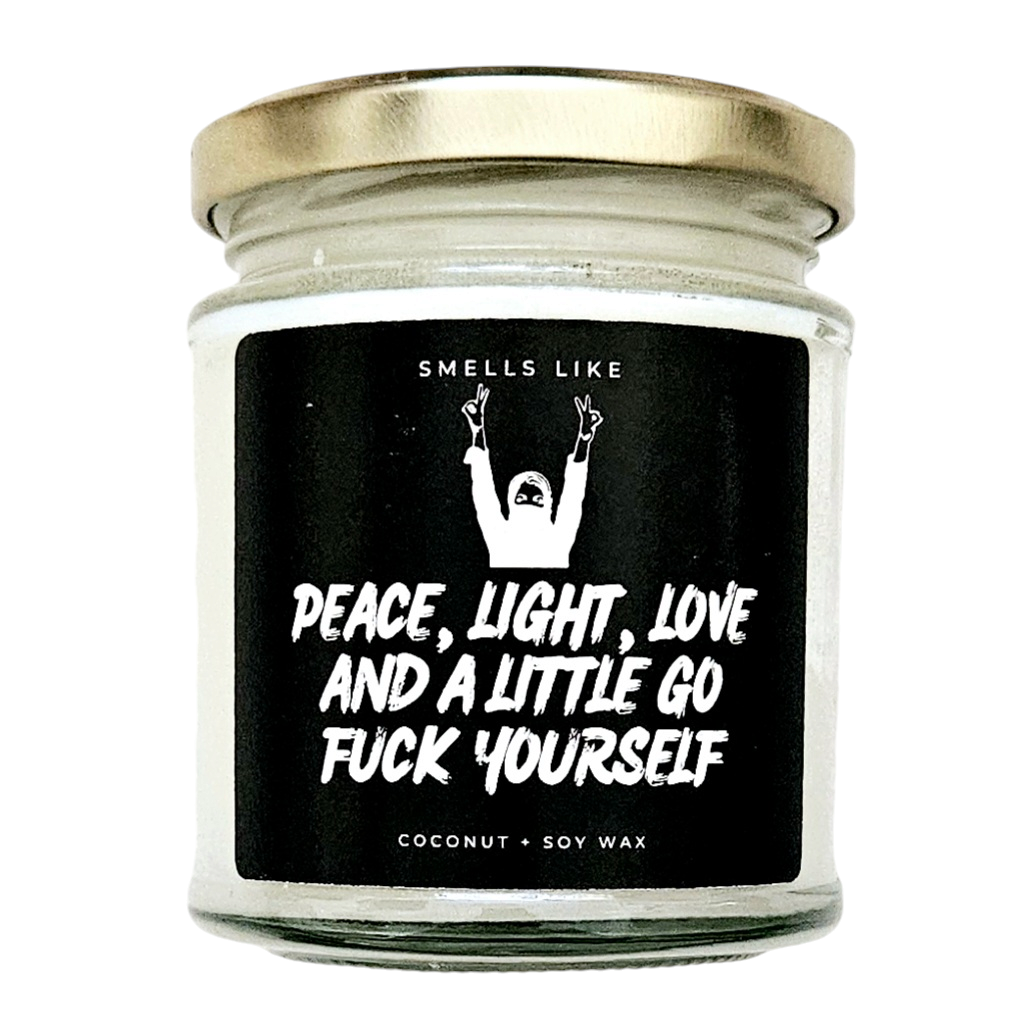 Peace, Light, Love & A Little Go Fuck Yourself Candle
