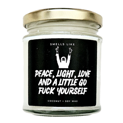 Peace, Light, Love & A Little Go Fuck Yourself Candle
