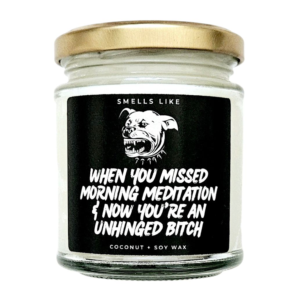 When You Missed Morning Meditation & Now You're An Unhinged Bitch Candle