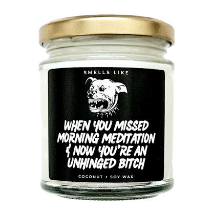 When You Missed Morning Meditation & Now You're An Unhinged Bitch Candle