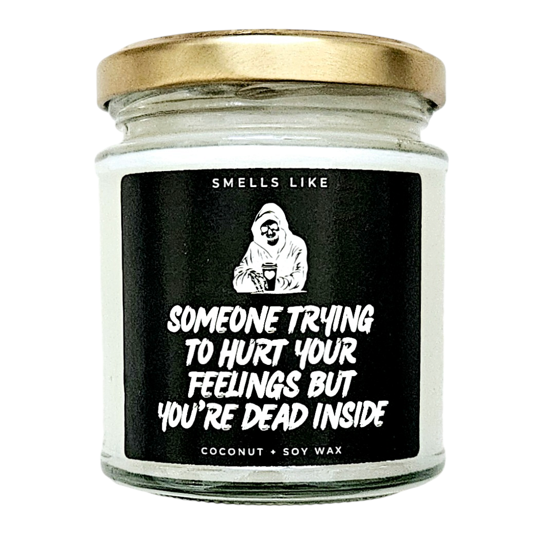 Someone Trying To Hurt Your Feelings But You're Dead Inside Candle