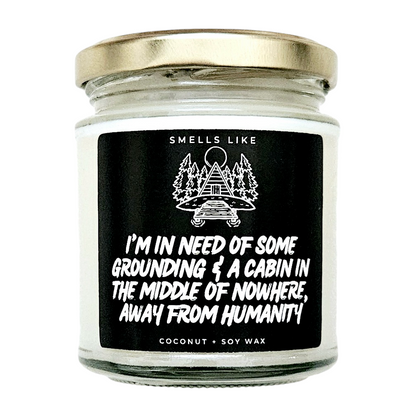I'm In Need Of Some Grounding & A Cabin In The Middle Of Nowhere Away From Humanity Candle