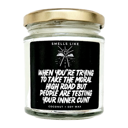 When You're Trying To Take The Moral High Road But People Are Testing Your Inner Cunt Candle