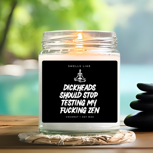 Dickheads Should Stop Testing My Fucking Zen Candle