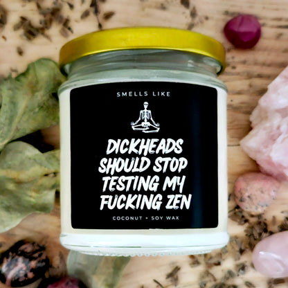 Dickheads Should Stop Testing My Fucking Zen Candle