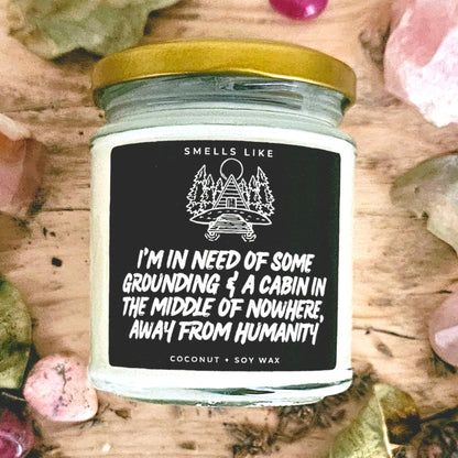 I'm In Need Of Some Grounding & A Cabin In The Middle Of Nowhere Away From Humanity Candle