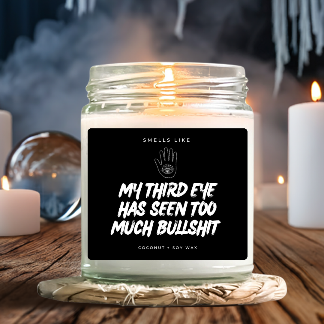 My Third Eye Has Seen Too Much Bullshit Candle