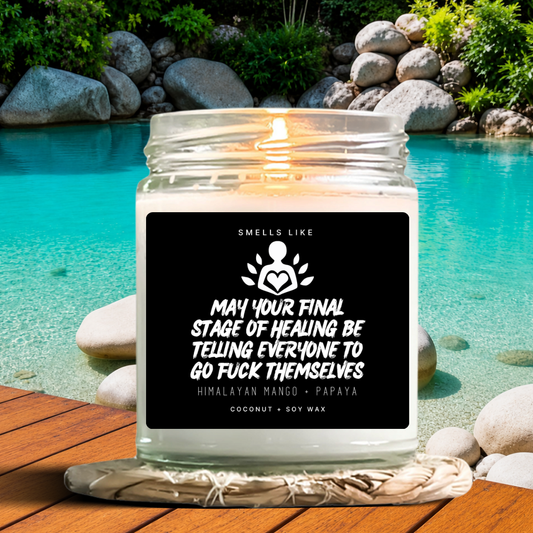 May Your Final Stage Of Healing Be Telling Everyone To Go Fuck Themselves Candle