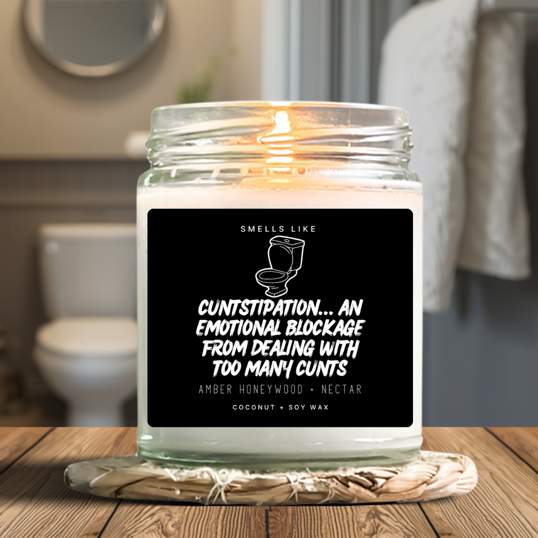 Cuntstipation... An Emotional Blockage From Dealing With Too Many Cunts Candle