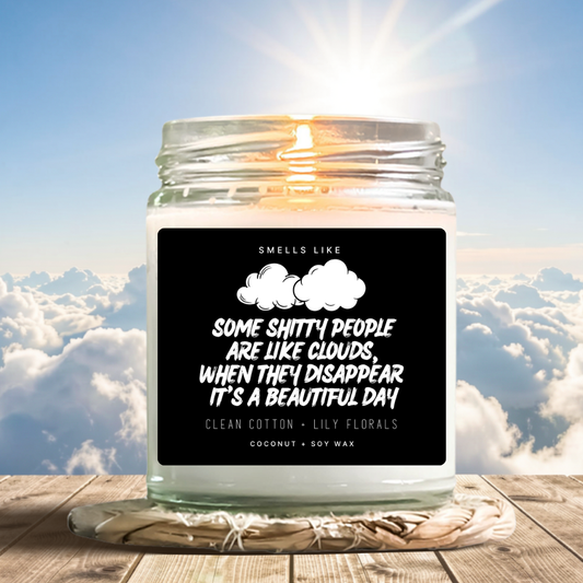 Some Shitty People Are Like Clouds, When They Disappear It's A Beautiful Day Candle