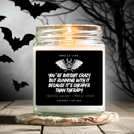 You're Batshit Crazy But Running With It Because It's Cheaper Than Therapy Candle