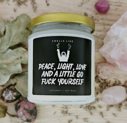 Peace, Light, Love & A Little Go Fuck Yourself Candle