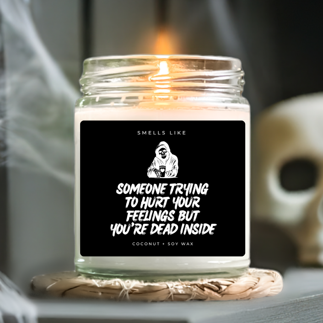 Someone Trying To Hurt Your Feelings But You're Dead Inside Candle
