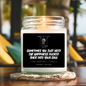 Sometimes You Just Need The Happiness Fucked Back Into Your Soul Candle 