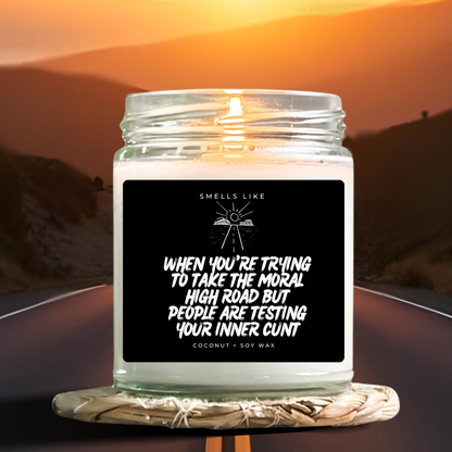 When You're Trying To Take The Moral High Road But People Are Testing Your Inner Cunt Candle