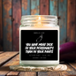 You Have More Dick In Your Personality Than In Your Pants Candle