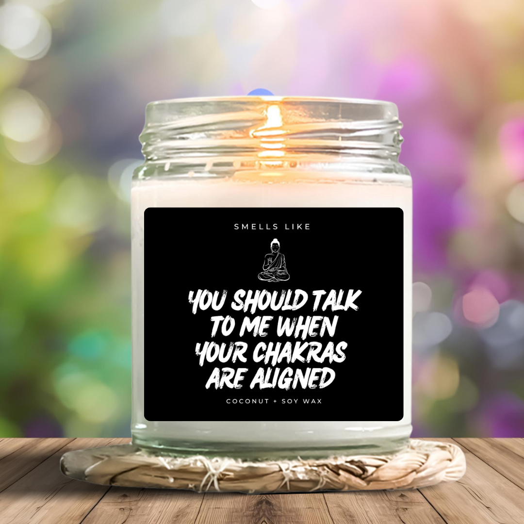 You Should Talk To Me When Your Chakras Are Aligned Candle