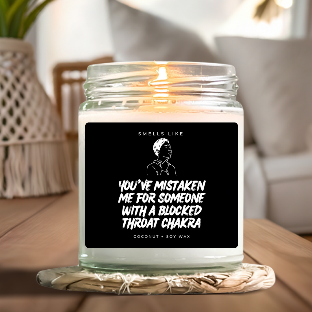 You've Mistaken Me For Someone With A Blocked Throat Chakra Candle