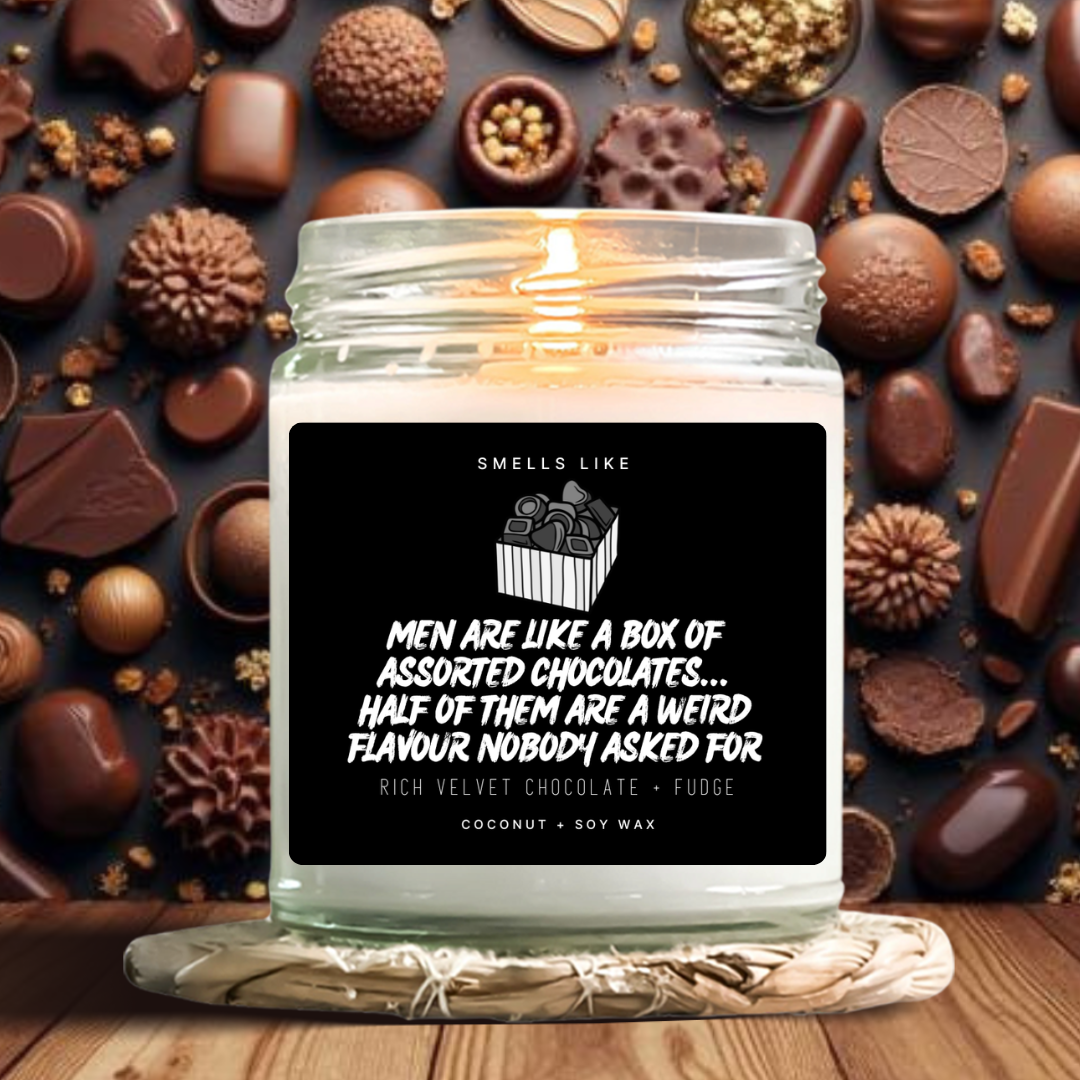 Men Are Like A Box Of Assorted Chocolates... Half Of Them Are A Weird Flavour Nobody Asked For Candle