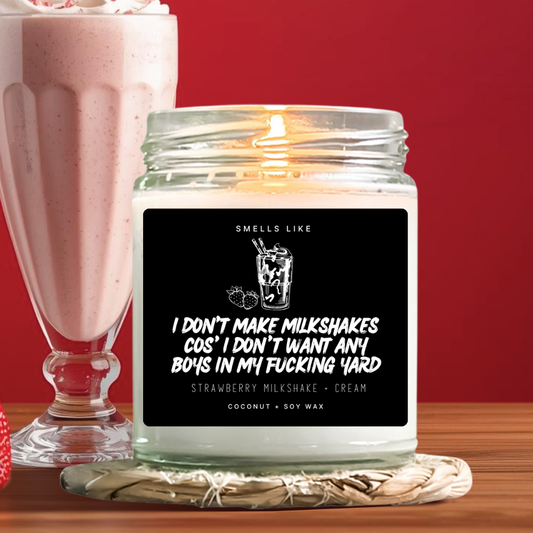 I Don't Make Milkshakes Cos' I Don't Want Any Boys In My Fucking Yard Candle
